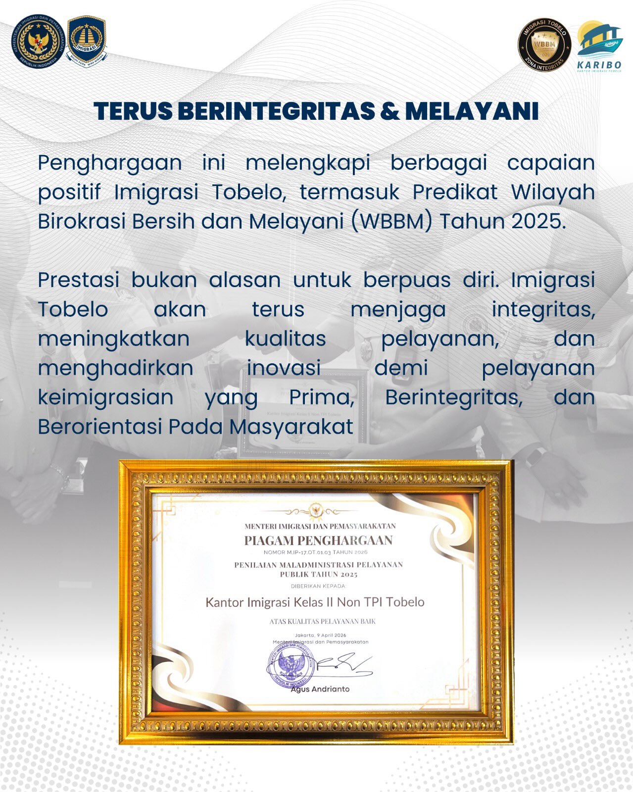 Tobelo - Kantor Imigrasi Kelas II Non TPI Tobelo berhasil meraih Piagam Penghargaan atas Kualitas Pelayanan Baik berdasarkan Penilaian Maladministrasi Pelayanan Publik Tahun 2025 dari Menteri Imigrasi dan Pemasyarakatan RI.
Penghargaan ini diserahkan langsung oleh Kepala Kantor Wilayah Kemenimipas Maluku Utara, Bapak Victor Manurung, pada 20 Agustus 2026.
Kepala Kantor Imigrasi Tobelo, Bapak Muhammad Fadhli, menyampaikan bahwa capaian ini melengkapi predikat Wilayah Birokrasi Bersih dan Melayani (WBBM) yang telah diraih, sekaligus menjadi motivasi untuk terus menghadirkan pelayanan keimigrasian yang prima, transparan, dan berorientasi pada kepuasan masyarakat.
Terima kasih atas kepercayaan masyarakat dan seluruh pemangku kepentingan. Kami siap terus melayani sepenuh hati!